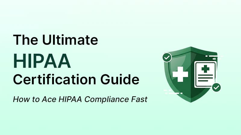 The Ultimate HIPAA Certification Guide: How to Ace HIPAA Compliance Fast